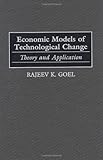 Economic Models of Technological Change: Theory and Application, Rajeev K. Goel, 1567202128