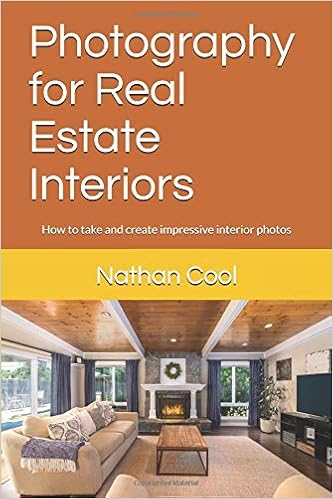 Photography for Real Estate Interiors: How to take and create impressive interior photos (Real Estate Photography), by Nathan Cool