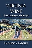 Virginia Wine: Four Centuries of Change by 