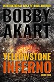Yellowstone: Inferno: A Post-Apocalyptic Survival Thriller (The Yellowstone Series Book 2) by Bobby Akart