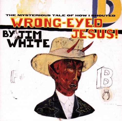Jim White - Wrong-Eyed Jesus - Zortam Music