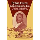 Rufus Estes' Good Things to Eat: The First Cookbook by an African-American Chef (Dover Cookbooks)