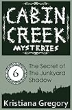 The Secret of the Junkyard Shadow (Cabin Creek Mysteries) (Volume 6)