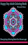 Happy Day Adult Coloring Book Travel Size: Energizing Coloring Book for Grown-ups (Adult Coloring Patterns) (Volume 25)