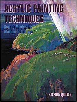 Acrylic Painting Techniques: How to Master the Medium of Our Age, by Stephen Quiller Acrylic Painting Techniques: How to Master the Medium of Our Age, by Stephen Quiller