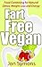 Fart Free Vegan: Food Combining for Detox, Weight Loss and Energy