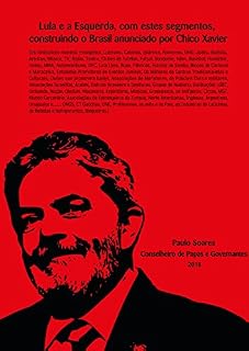 Lula e a Esquerda, com estes segmentos, construindo o Brasil anunciado por Chico Xavier