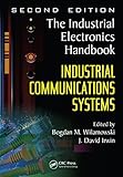 Industrial Communication Systems (The Industrial Electronics Handbook) by Bogdan M. Wilamowski, J. David Irwin