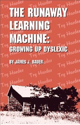 The Runaway Learning Machine Growing Up Dyslexic Bauer James J 9780932796431 Amazon Com Books