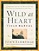 Wild at Heart Field Manual: A Personal Guide to Discover the Secret of Your Masculine Soul