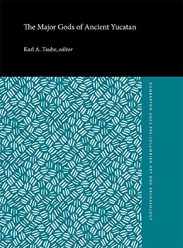 The Major Gods of Ancient Yucatan (Dumbarton Oaks Pre-Columbian Art and Archaeology Studies Series) by Karl A. Taube