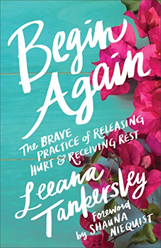 [EBOOK] Begin Again: The Brave Practice of Releasing Hurt and Receiving Rest [P.D.F]