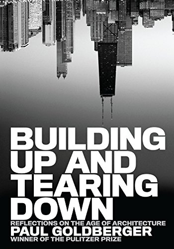 Building Up and Tearing Down: Reflections on the Age of Architecture by