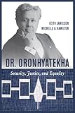 Dr. Oronhyatekha: Security, Justice, and Equality by Keith Jamieson, Michelle A. Hamilton