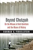 Beyond Chutzpah: On the Misuse of Anti-Semitism and the Abuse of History