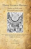 Thrice Greatest Hermes: Studies in Hellenistic Theosophy and Gnosis by G.R.S. Mead