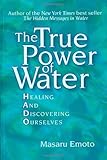 The True Power of Water: Healing and Discovering Ourselves by Masaru Emoto, Noriko Hosoyamada