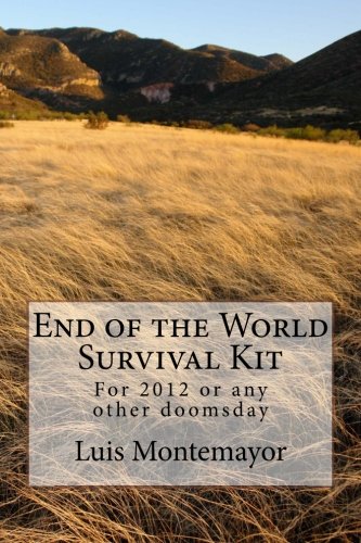 End of the World Survival Kit: For 2012 or any other doomsday