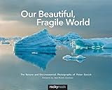 Our Beautiful, Fragile World: The Nature and Environmental Photographs of Peter Essick