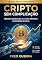 Livro Cripto Sem Complicação: Bitcoin, blockchain e o novo dinheiro explicados do zero. (Cripto Fácil Livro 1)