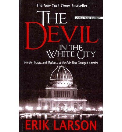 The Devil in the White City: Murder, Magic, and Madness at the Fair That Changed America (Paperback) - Common