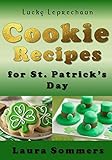 Lucky Leprechaun Cookie Recipes for St. Patrick?s Day: A Cookbook Filled With The Luck of The Irish Lucky Leprechaun Cookie Recipes for St. Patrick?s Day: A Cookbook Filled With The Luck of The Irish