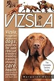 Vizsla; The Complete Owners Guide; Hungarian; Vizsla; dogs; puppies; for sale; rescue; breeders; breeding; training; showing; care; health; behavioural psychology; also Wirehaired Vizsla information.