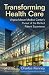 Transforming Health Care: Virginia Mason Medical Center's Pursuit of the Perfect Patient Experience
