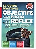 Objectifs photo reflex : Comment les choisir, les utiliser, les optimiser et les entretenir by 