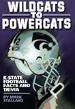 Wildcats to Powercats: K-State Football Facts and Trivia by Mark Stallard