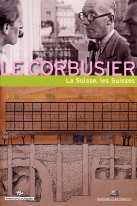 Le Corbusier, la Suisse, les Suisses