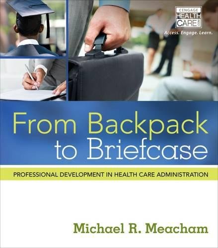 Download From Backpack to Briefcase: Professional Development in Health Care Administration