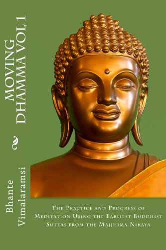 Moving Dhamma Volume 1: The Path and Progress of Meditation using the Earliest Buddhist Suttas from the Majjhima Nikaya