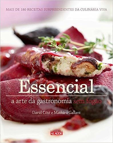 Essencial: A arte da gastronomia sem fogão, por David Côté, Mathieu Gallant e Eric Heneault 