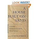 A House Built on Sand: Exposing Postmodernist Myths About Science