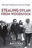 Stealing Bob Dylan from Woodstock: When the World Came to the Isle of Wight. Volume 1