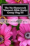 The No-Homework Women's Bible Study: Group Hug III (Volume 3) by Christine Tate