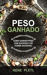 Livro PESO GANHADO: COMO GANHAR PESO COM SUCESSO E DE FORMA SAUDÁVEL