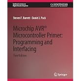 Microchip AVR&reg; Microcontroller Primer: Programming and Interfacing, Third Edition (Synthesis Lectures on Digital Circuits &amp; Systems)
