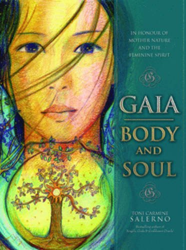 Gaia, Body & Soul: In Honor of Mother Nature & the Feminine Spirit by Toni Carmine Salerno