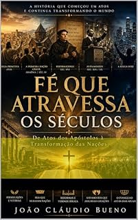 Livro FÉ QUE ATRAVESSA OS SÉCULOS : De Atos dos Apóstolos à Transformação das Nações