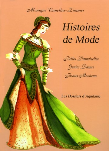 Histoires de mode : belles damoiselles, gentes dames, beaux messieurs by Monique Canellas-Zimmer