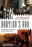 Babylon's Ark: The Incredible Wartime Rescue of the Baghdad Zoo