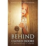 BEHIND CLOSED DOORS: A Daughter's Story