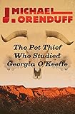 The Pot Thief Who Studied Georgia O'Keeffe (The Pot Thief Mysteries Book 7) by J. Michael Orenduff
