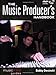 The Music Producer's Handbook: Music Pro Guides (Technical Reference)