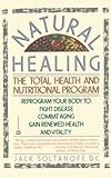 Natural Healing: The Total Health and Nutritional Program Reprogram Your Body to Fight Disease, Combat Aging, Gain Renewed Health and Vitality by Sue Nirenberg, Jack Soltanoff