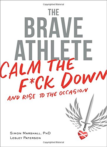 Download The Brave Athlete: Calm the F*ck Down and Rise to the Occasion Download The Brave Athlete: Calm the F*ck Down and Rise to the Occasion