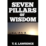 The Seven Pillars of Wisdom: A Triumph by TE Lawrence: Includes Original Photographs, Sketches and Maps (Biographies and Auto