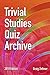 Trivial Studies Quiz Archive: 2018 Edition (The Ultimate Trivia Study Guide) by Graig Zethner